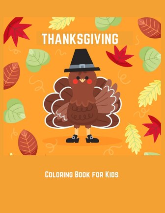 Thanksgiving Coloring Book For Kids: Coloring Toy Gifts For Children Or Toddlers - Cute Easy And Relaxing Large Print Gifts