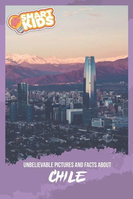 Front cover_Unbelievable Pictures and Facts About Chile