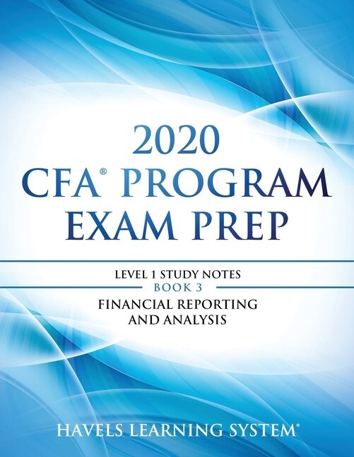 2020 CFA Program Exam Prep Level 1: 2020 CFA Level 1, Book 3: Financial Reporting and Analysis
