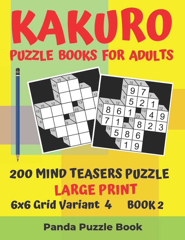 Front cover_Kakuro Puzzle Books For Adults - 200 Mind Teasers Puzzle - Large Print - 6x6 Grid Variant 4 - Book 2