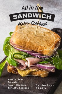 Front cover_All in the Sandwich Maker Cookbook