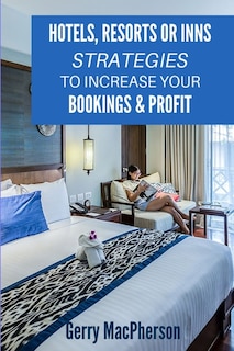 Hotels, Resorts or Inns - Strategies to Increase Your Bookings & Profit: Ways to Foster Loyalty in Guests