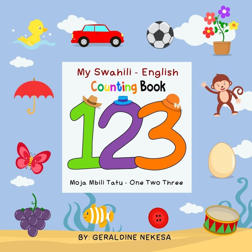 My Swahili - English Counting Book: Moja Mbili Tatu - One Two Three