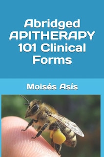 Front cover_Abridged Apitherapy 101 Clinical Forms