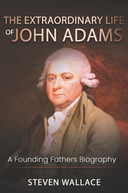 Front cover_The Extraordinary Life of John Adams