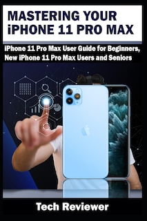 Front cover_Mastering Your iPhone 11 Pro Max