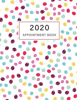 2020 Appointment Book: Colorful Dots Pattern - 2020 Weekly Appointment Book For Salons, Spas, Hair Stylist, Nail - 365 Day