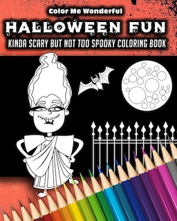 Halloween Fun Kinda Scary But Not Too Spooky Coloring Book: 30 Trick Or Treat Themed Illustrations Great For Boys Girls or Adults 8x10 Features Mummies, Witches, Bats, Werewolfs and More!