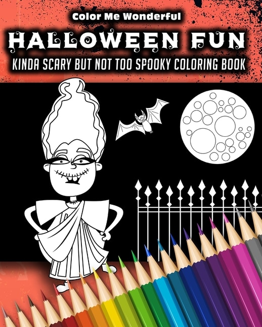 Halloween Fun Kinda Scary But Not Too Spooky Coloring Book: 30 Trick Or Treat Themed Illustrations Great For Boys Girls or Adults 8x10 Features Mummies, Witches, Bats, Werewolfs and More!