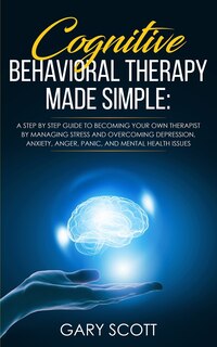Front cover_Cognitive Behavioral Therapy Made Simple