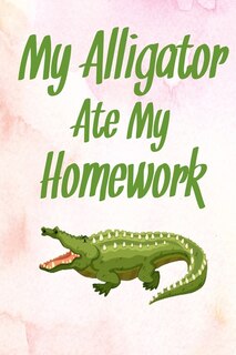 My Alligator Ate My Homework: Gift Idea for Alligator Lover