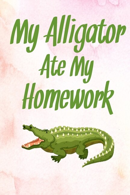 My Alligator Ate My Homework: Gift Idea for Alligator Lover
