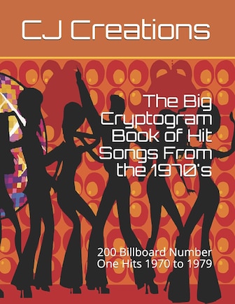 The Big Cryptogram Book Of Hit Songs From The 1970's: 200 Billboard Number One Hits 1970 To 1979