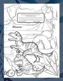 Primary Composition Notebook Handwriting Story Paper: K-2 Grades School Book - Bonus Pages Of Dinosaurs To Color - Allosaurus Dinosaur Cover To Colour -