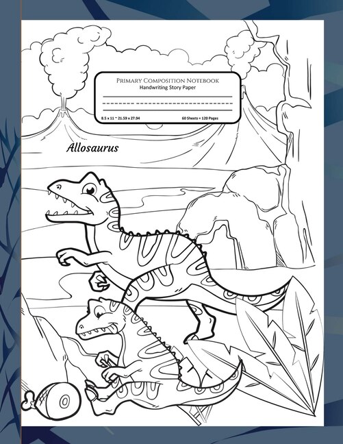 Primary Composition Notebook Handwriting Story Paper: K-2 Grades School Book - Bonus Pages Of Dinosaurs To Color - Allosaurus Dinosaur Cover To Colour -