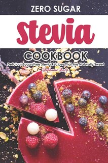 Front cover_Zero Sugar Stevia Cookbook