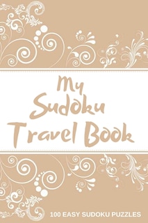 My Sudoku Travel Book: 100 Easy Sudoku Puzzle Book Perfect Sudoku Book For Travel Pocket Size