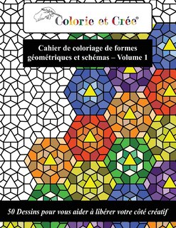 Couverture_Colorie et Crée - Formes géométriques et schémas Vol.1