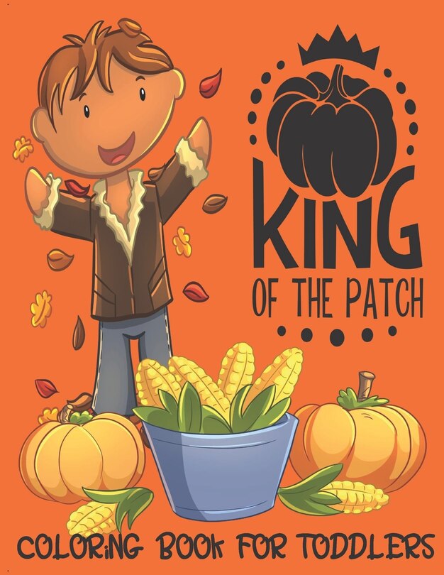 Front cover_King of the Patch - Coloring Book For Toddlers