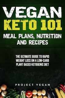 Front cover_Vegan Keto 101 - Meals, Plans, Nutrition And Recipes