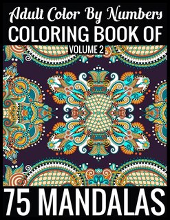 Adult Color By Numbers Coloring Book Of Mandalas Volume 2: 8.5x11''-140 Page - 75 Mandalas Numbers Coloring Book