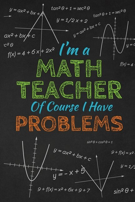 Front cover_I'm A Math Teacher Of Course I Have Problems