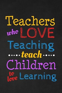 Front cover_Teachers Who Love Teaching Teach Children To Love Learning