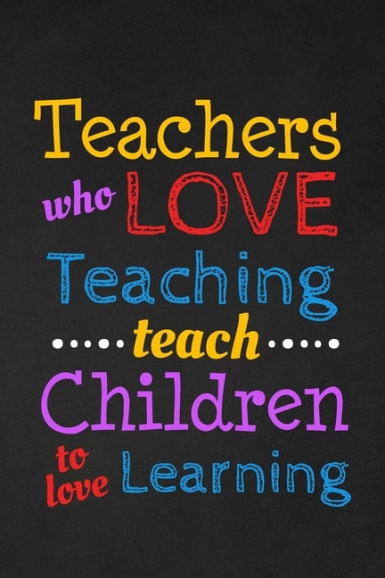 Front cover_Teachers Who Love Teaching Teach Children To Love Learning