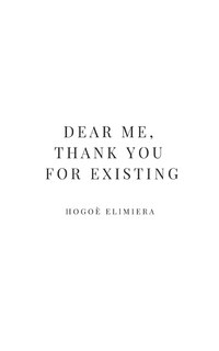 Dear Me, Thank You For Existing