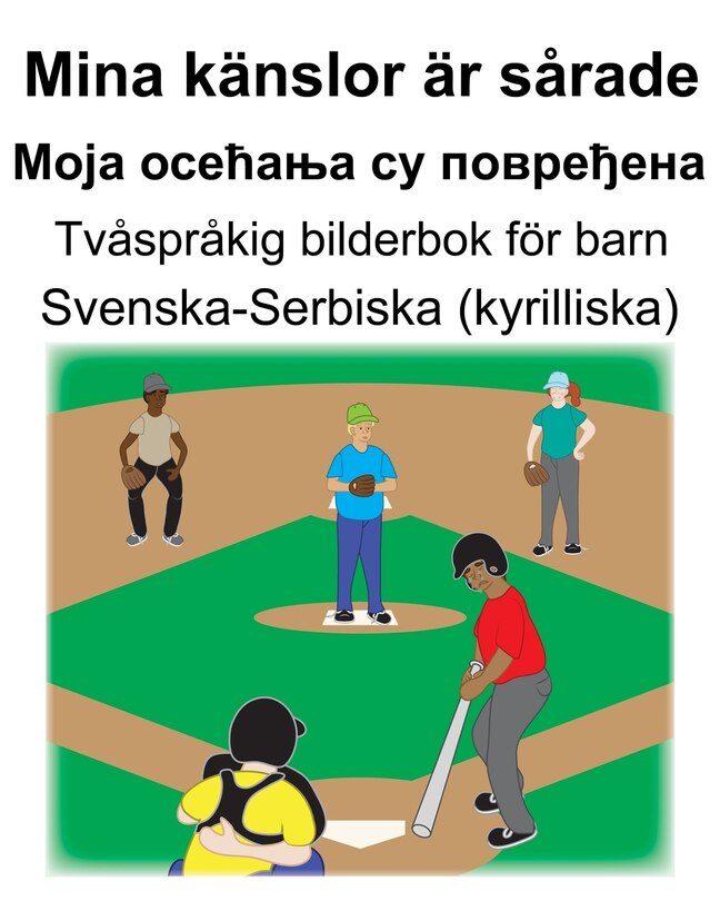 Couverture_Svenska-Serbiska (kyrilliska) Mina känslor är sårade/Моја осећања су повређена Tvåspråkig bilderbok för barn