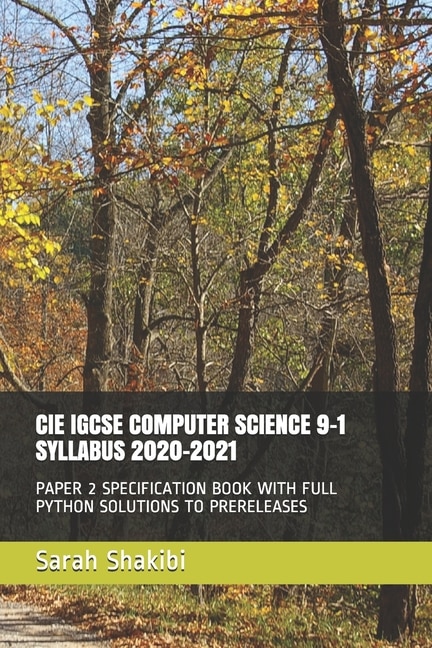 Cie Igcse Computer Science 9-1 Syllabus 2020-2021: Paper 2 Specification Book with Full Python Solutions to Prereleases