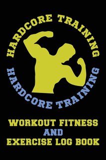 Front cover_Hardcore Training Workout Fitness and Exercise Log Book