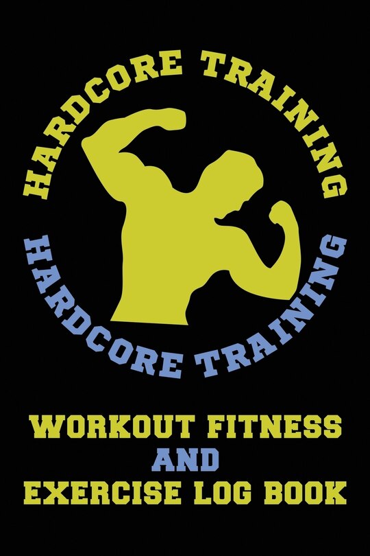 Front cover_Hardcore Training Workout Fitness and Exercise Log Book