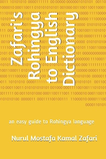 Zafari's Rohingya to English Dictionary: an easy guide to Rohingya language