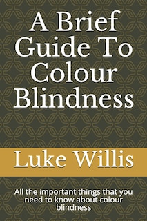 A Brief Guide To Colour Blindness: All the important things that you need to know about colour blindness