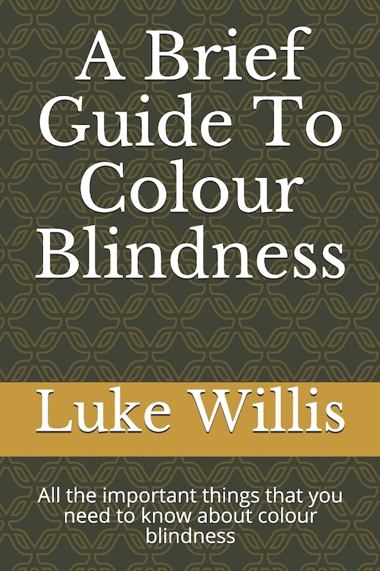 A Brief Guide To Colour Blindness: All the important things that you need to know about colour blindness