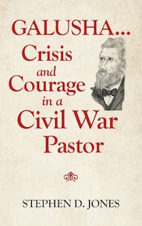 Couverture_Galusha ...crisis And Courage In A Civil War Pastor