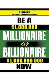 Front cover_Be A Millionaire Or Billionaire Now