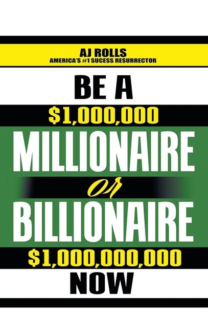 Front cover_Be A Millionaire Or Billionaire Now