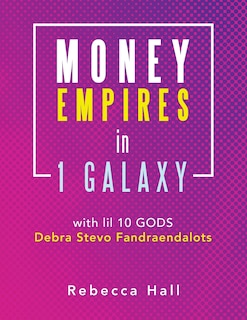 Couverture_Money Empires In 1 Galaxy With Lil 10 Gods Debra Stevo Fandraendalots