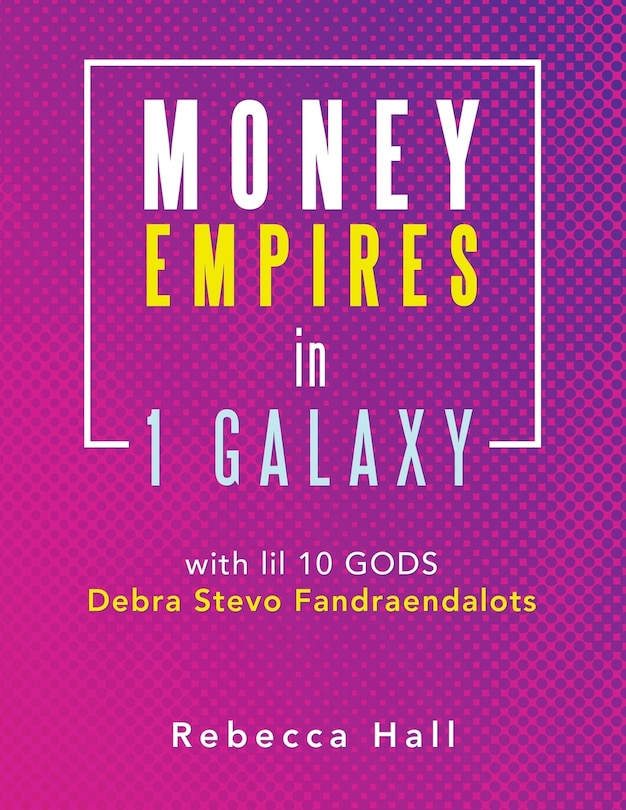 Couverture_Money Empires In 1 Galaxy With Lil 10 Gods Debra Stevo Fandraendalots