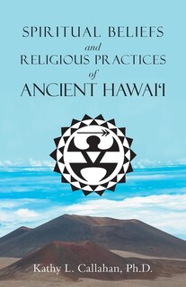 Front cover_Spiritual Beliefs and Religious Practices of Ancient Hawai'i