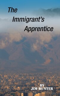 Front cover_The Immigrant's Apprentice