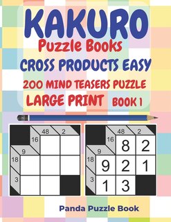 Front cover_Kakuro Puzzle Books Cross Products Easy - 200 Mind Teasers Puzzle - Large Print - Book 1
