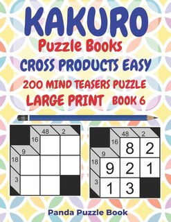 Front cover_Kakuro Puzzle Books Cross Products Easy - 200 Mind Teasers Puzzle - Large Print - Book 6
