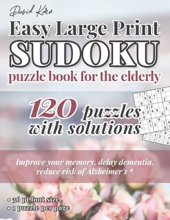 David Karn Easy Large Print Sudoku Puzzle Book for the Elderly: 120 Puzzles With Solutions - Improve your memory, delay dementia, reduce risk of Alzheimer's - 36 pt font size, 1 puzzle per page