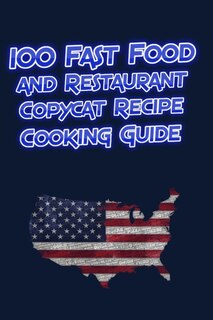 Front cover_100 Fast Food and Restaurant Copycat Recipe Cooking Guide