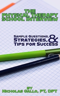 The Physical Therapy School Interview: Sample Questions, Strategies, and Tips for Success