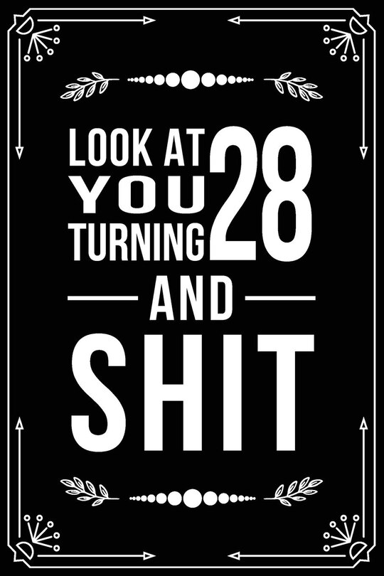 Look at You Turning 28 and Shit: Funny birthday gift for 28 year old