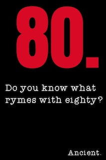Front cover_80 Do you know what rymes with eighty? Ancient.